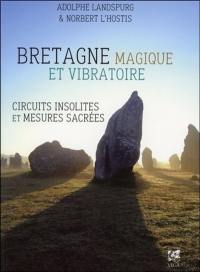 Bretagne magique et vibratoire : circuits insolites & mesures sacrées
