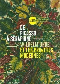 De Picasso à Séraphine : Wilhelm Uhde et les primitifs modernes