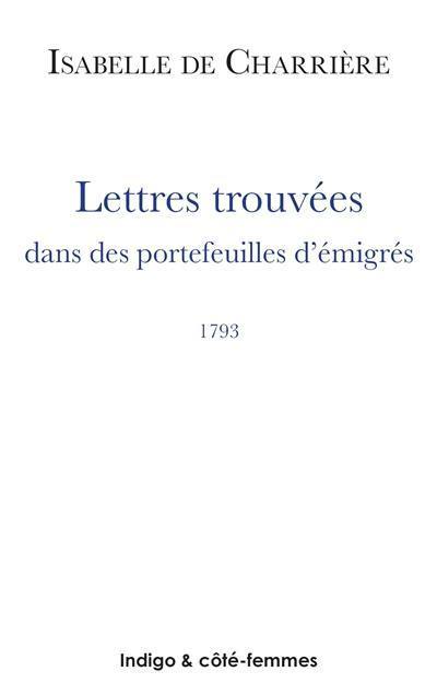Lettres trouvées dans des portefeuilles d'émigrés : 1793