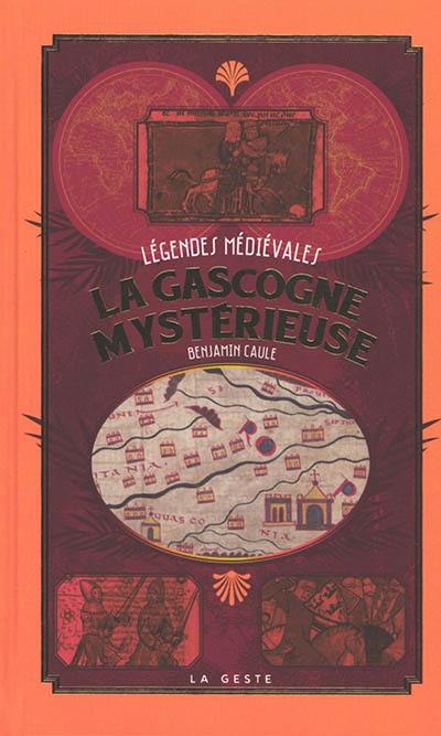 La Gascogne mystérieuse : légendes médiévales