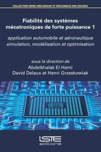 Fiabilité des systèmes mécatroniques de forte puissance : application automobile et aéronautique. Vol. 1. Simulation, modélisation et optimisation