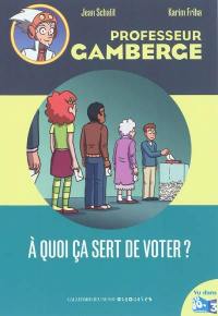 Professeur Gamberge. Vol. 18. A quoi ça sert de voter ?