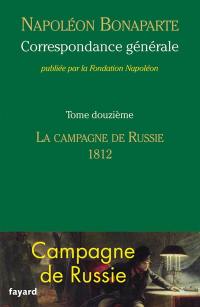 Correspondance générale. Vol. 12. La campagne de Russie, 1812