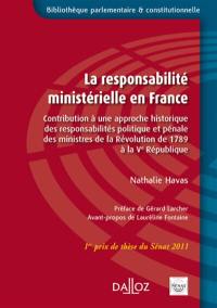 La responsabilité ministérielle en France : contribution à une approche historique des responsabilités politique et pénale des ministres de la Révolution de 1789 à la Cinquième République