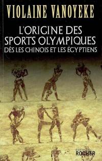 L'origine des sports olympiques : dès les Chinois et les Egyptiens