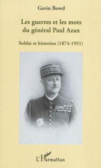 Les guerres et les mots du général Paul Azan : soldat et historien (1874-1951)