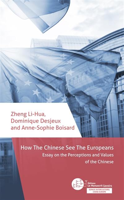 How the Chinese see the Europeans : essay on the perceptions ans values of the Chinese