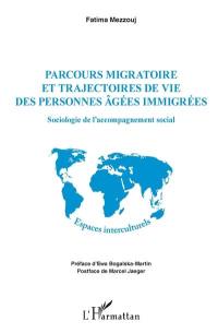 Parcours migratoire et trajectoires de vie des personnes âgées immigrées : sociologie de l'accompagnement social