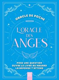 L'oracle des anges : pose une question, ouvre le livre au hasard, la réponse t'attend