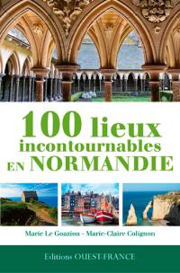 100 lieux incontournables en Normandie