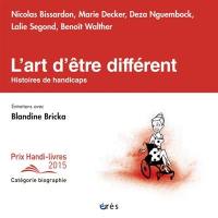 L'art d'être différent : histoires de handicaps : entretiens avec Blandine Bricka