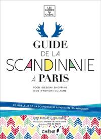 Guide de la Scandinavie à Paris : food, design, shopping, kids, fashion, culture : le meilleur de la Scandinavie à Paris en 150 adresses