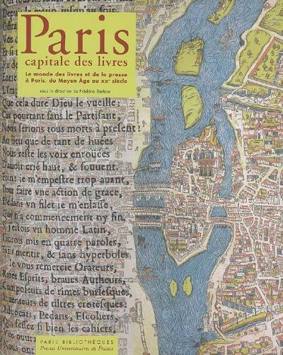 Paris, capitale des livres : le monde des livres et de la presse à Paris, du Moyen Age au XXe siècle