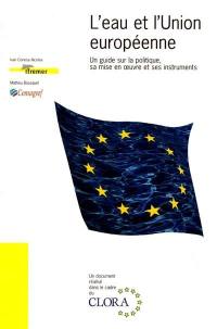 L'eau et l'Union européenne : un guide sur la politique, sa mise en oeuvre et ses instruments