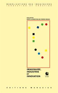 Imaginaire, industrie et innovation : colloque de Cerisy