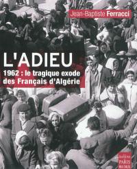 L'adieu : 1962, le tragique exode des Français d'Algérie