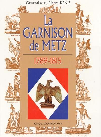 La garnison de Metz. Vol. 2. 1789-1815