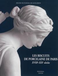 Les biscuits de porcelaine de Paris, XVIIIe-XIXe siècles