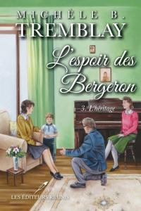 L'espoir des Bergeron. Vol. 3. L'héritage