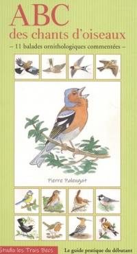 Abc des chants d'oiseaux : 11 balades ornithologiques commentées : le guide pratique du débutant