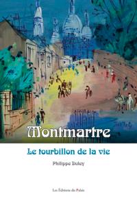 Montmartre : le tourbillon de la vie