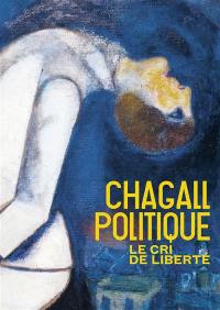 Chagall politique : le cri de liberté