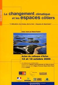 Le changement climatique et les espaces côtiers : l'élévation du niveau de la mer : risques et réponses : actes du colloque d'Arles, 12 et 13 octobre 2000