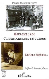 Espagne 1936, correspondants de guerre : l'ultime dépêche...