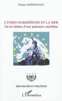 L'Union européenne et la mer ou Les limbes d'une puissance maritime