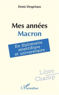 Mes années Macron : en diplomatie scientifique et universitaire