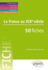 La France au XIXe siècle : 50 fiches