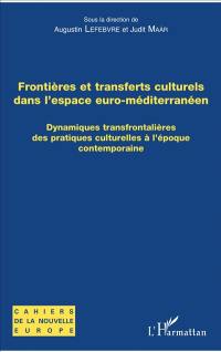 Frontières et transferts culturels dans l'espace euro-méditerranéen : dynamiques transfrontalières des pratiques culturelles à l'époque contemporaine
