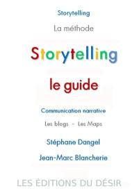 Storytelling, le guide : communication narrative, les blogs, les maps