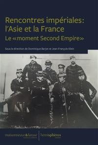 Rencontres impériales : l'Asie et la France : le moment second Empire
