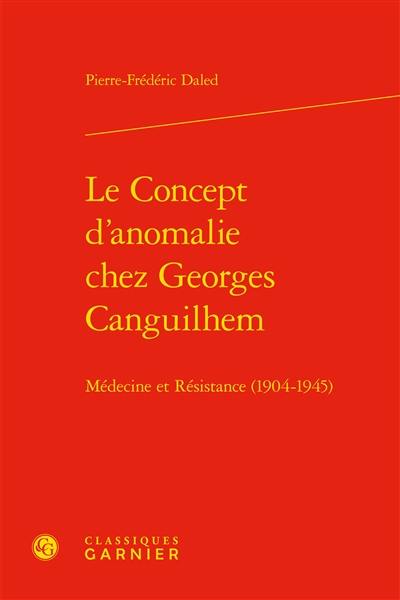 Le concept d'anomalie chez Georges Canguilhem : médecine et Résistance (1904-1945)