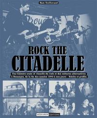 Rock the citadelle : une histoire orale et visuelle du rock et des cultures alternatives à Besançon, de la fin des années 1970 à nos jours : récits et profils
