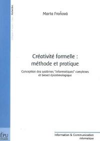 Créativité formelle : méthode et pratique : conception des systèmes informatiques complexes et brevet épistémologique
