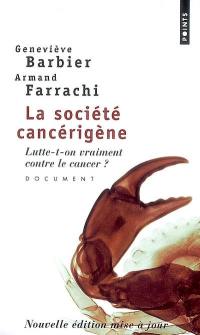La société cancérigène : lutte-t-on vraiment contre le cancer ? : document