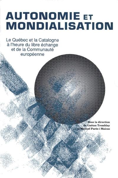 Autonomie et mondialisation : le Québec et la Catalogne à l'heure du libre-échange et de la Communauté européenne