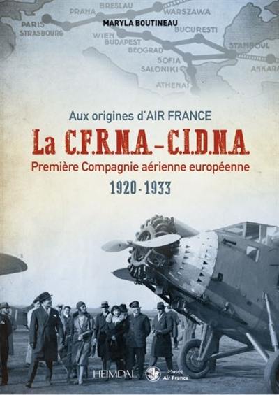 La CFRNA-CIDNA : première compagnie aérienne européenne, 1920-1933 : aux origines d'Air France