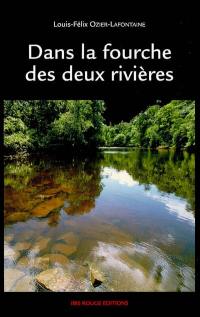 Dans la fourche des deux rivières : récit anthropologique