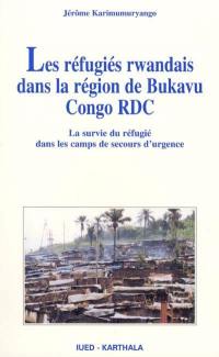 Les réfugiés rwandais dans la région de Bukavu Congo RDC : la survie du réfugié dans les camps de secours d'urgence