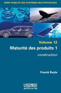 Maturité des produits. Vol. 1. Construction