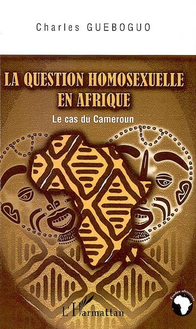La question homosexuelle en Afrique : le cas du Cameroun