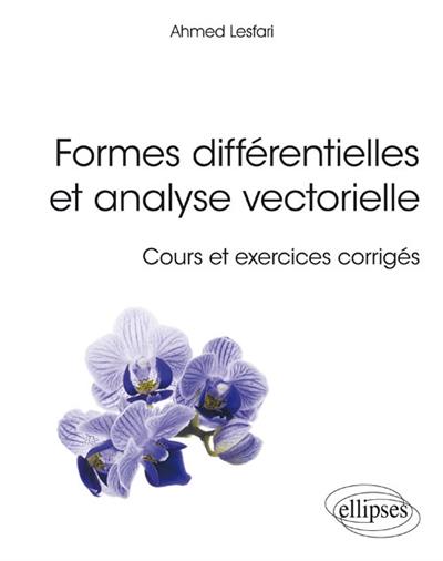 Formes différentielles et analyse vectorielle : cours et exercices corrigés