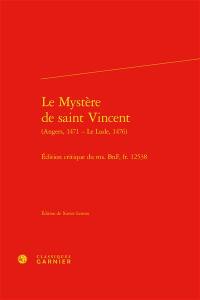 Le mystère de saint Vincent : Angers, 1471-Le Lude, 1476 : édition critique du ms. BnF, fr. 12538