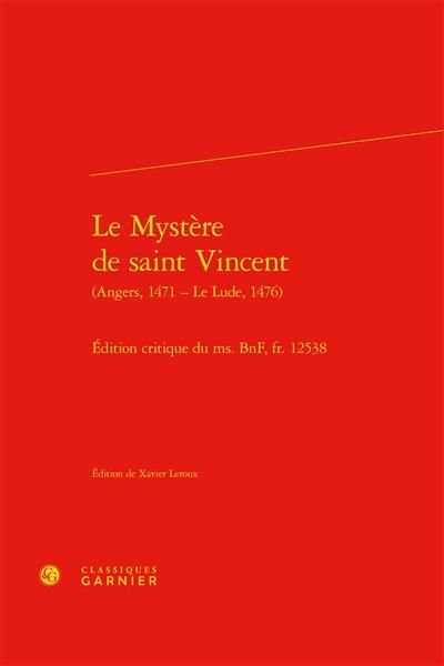 Le mystère de saint Vincent : Angers, 1471-Le Lude, 1476 : édition critique du ms. BnF, fr. 12538