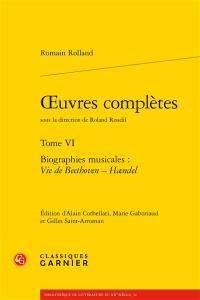 Oeuvres complètes. Vol. 6. Biographies musicales