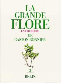 La grande flore en couleurs de Gaston Bonnier : France, Suisse, Belgique et pays voisins. Vol. 3. Texte : première partie