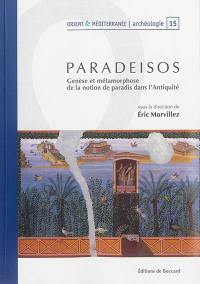 Paradeisos : genèse et métamorphose de la notion de paradis dans l'Antiquité : actes du colloque international